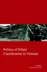 Politics of Ethnic Classification in Vietnam: Volume 23