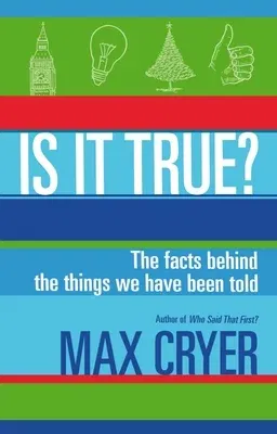 Is It True?: The Facts Behind the Things We Have Been Told