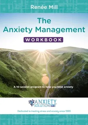 The Anxiety Management Workbook: A 10-Session Program to Help You Beat Anxiety