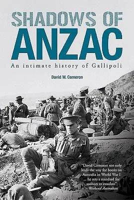 Shadows of Anzac: An Intimate History of Gallipoli