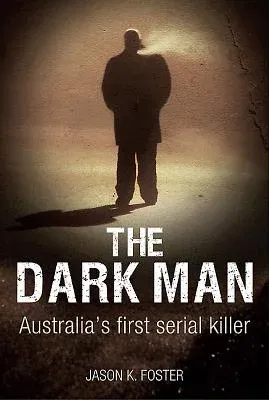 Dark Man: Australia's First Serial Killer