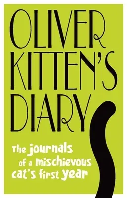 Oliver Kitten's Diary: The Journals of a Mischievous Cat's First Year