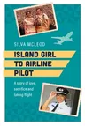 Island Girl to Airline Pilot: A Story of Love, Sacrifice and Taking Flight