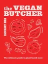 The Vegan Butcher: The Ultimate Guide to Plant-Based Meat