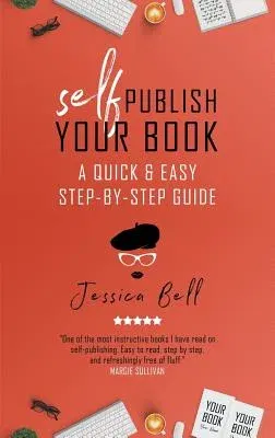 Self-Publish Your Book: A Quick & Easy Step-by-Step Guide (Revised 2019)