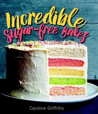 Incredible Sugar-Free Bakes