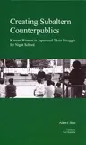 Creating Subaltern Counterpublics: Korean Women in Japan and Their Struggle for Night School