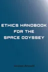 Ethics Handbook for the Space Odyssey