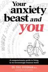 Your Anxiety Beast and You: A Compassionate Guide to Living in an Increasingly Anxious World