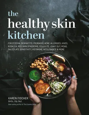 Healthy Skin Kitchen: For Eczema, Dermatitis, Psoriasis, Acne, Allergies, Hives, Rosacea, Red Skin Syndrome, Cellulite, Leaky Gut, McAs, Sal