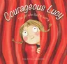 Courageous Lucy: The Girl Who Liked to Worry