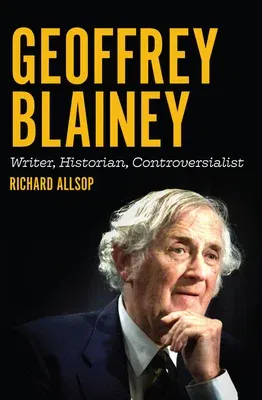 Geoffrey Blainey: Writer, Historian, Controversialist