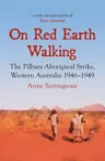 On Red Earth Walking: The Pilbara Aboriginal Strike, Western Australia 1946-1949