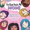 I'm Glad You're My Mom!: Celebrate the Joy Your Mom Gives You!