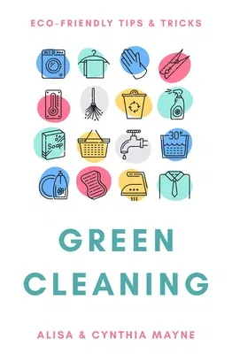 Green Cleaning: Eco-Friendly Tips & Tricks