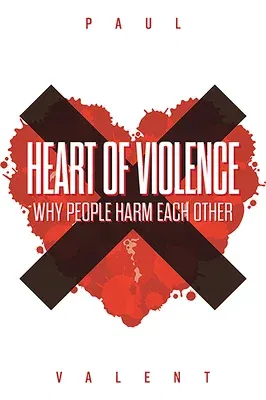 Heart of Violence: Why People Harm Each Other