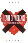 Heart of Violence: Why People Harm Each Other