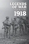 Legends of War: The Aif in France 1918