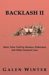 Backlash II: More Tales Told by Hunters, Fishermen and Other Damned Liars