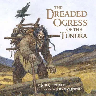 The Dreaded Ogress of the Tundra: Fantastic Beings from Inuit Myths and Legends (English)