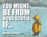 You Might Be from Nova Scotia If ...