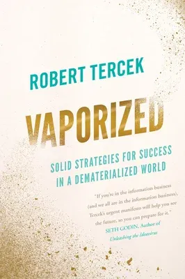 Vaporized: Solid Strategies for Success in a Dematerialized World