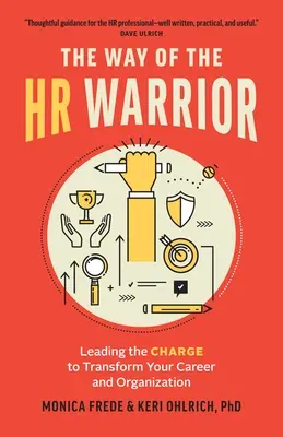 The Way of the HR Warrior: Leading the Charge to Transform Your Career and Organization