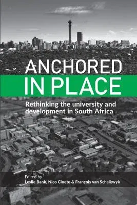 Anchored in Place: Rethinking the university and development in South Africa