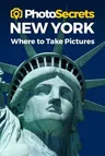 Photosecrets New York: Where to Take Pictures: A Photographer's Guide to the Best Photography Spots