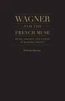 Wagner and the French Muse: Music, Society, and Nation in Modern France