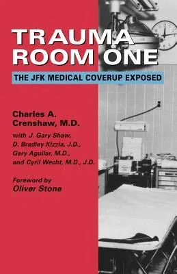 Trauma Room One: The JFK Medical Coverup Exposed (Rev and Expanded)