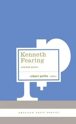 Kenneth Fearing: Selected Poems: (american Poets Project #8)