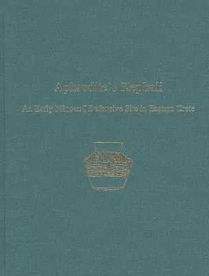 Aphrodite's Kephali: An Early Minoan I Defensive Site in Eastern Crete