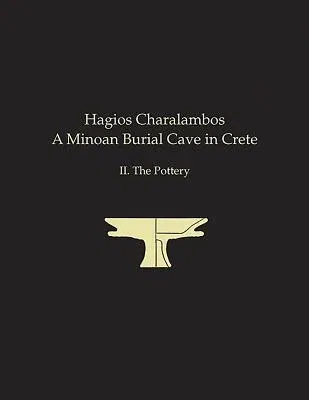 Hagios Charalambos: A Minoan Burial Cave in Crete II. the Pottery