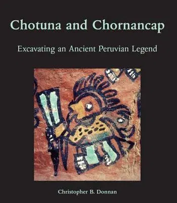 Chotuna and Chornancap: Excavating an Ancient Peruvian Legend