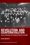 Revolution and Counterrevolution: Class Struggle in a Moscow Metal Factory