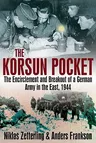 Korsun Pocket: The Encirclement and Breakout of a German Army in the East, 1944