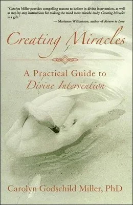 Creating Miracles: A Practical Guide to Divine Intervention (Revised)