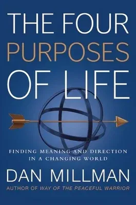 The Four Purposes of Life: Finding Meaning and Direction in a Changing World