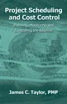 Project Scheduling and Cost Control: Planning, Monitoring and Controlling the Baseline