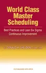 World Class Master Scheduling: Best Practices and Lean Six SIGMA Continuous Improvement