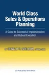 World Class Sales & Operations Planning: A Guide to Successful Implementation and Robust Execution