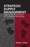 Strategic Supply Management: Creating the Next Source of Competitive Advantage