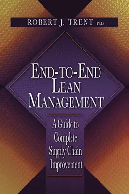 End-To-End Lean Management: A Guide to Complete Supply Chain Improvement