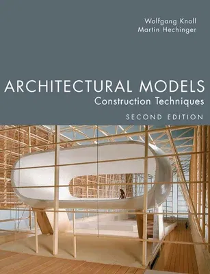 Architectural Models, Second Edition: Construction Techniques (Second Edition, Second)