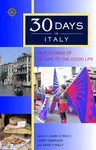 30 Days in Italy: True Stories of Escape to the Good Life