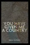 You Have Given Me a Country