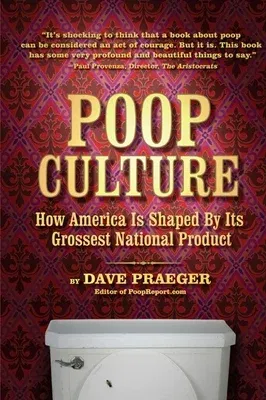 Poop Culture: How America Is Shaped by Its Grossest National Product