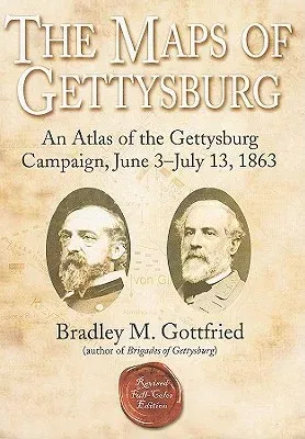 The Maps of Gettysburg: An Atlas of the Gettysburg Campaign, June 3 - July 13, 1863 (Revised)