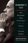 Bernanke's Test: Ben Bernanke, Alan Greenspan, and the Drama of the Central Banker (Revised, Updated)